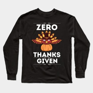 Hilarious Thanksgiving Sarcastical quote - Zero Thanks Given - Gift for humor lovers Long Sleeve T-Shirt